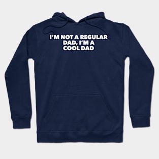 I'm Not A Regular Dad, I'm A Cool Dad Hoodie